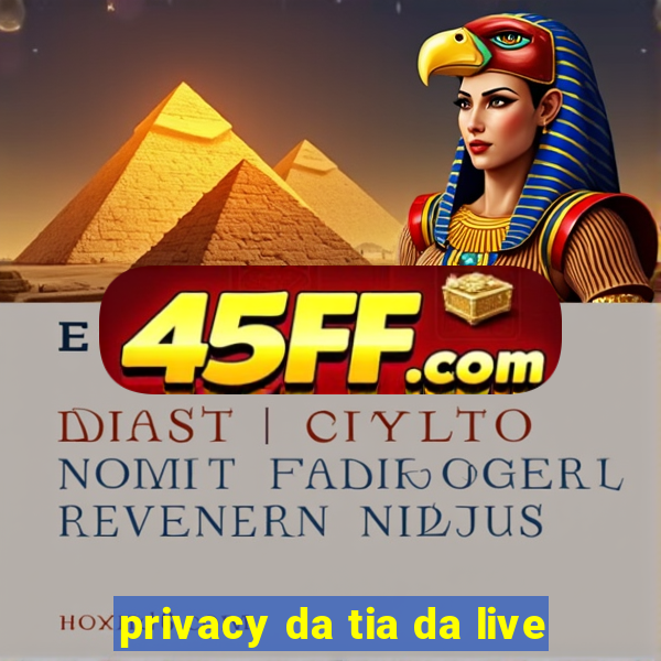 privacy da tia da live